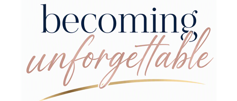 Becoming Unforgettable: Building a Personal Brand That Inspires Confidence, Influence & Opportunity