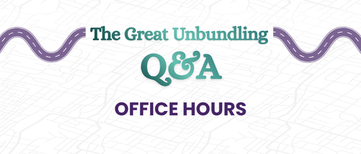 Office Hours with the Great Unbundlers