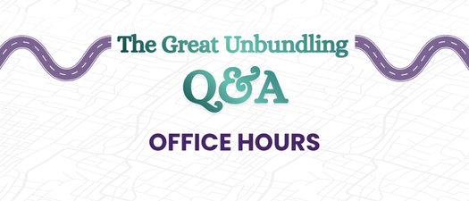 Office Hours with the Great Unbundlers