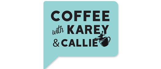 Coffee with Karey and Callie