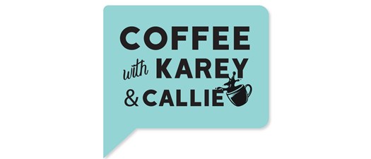 Coffee with Karey and Callie