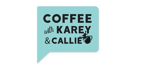 Coffee with Karey and Callie