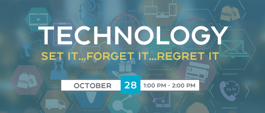 Technology: Set It...Forget It...Regret It