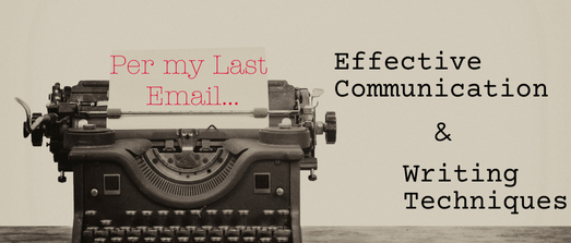 Per My Last Email: Effective Communication & Writing Techniques