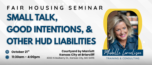 Small Talk, Good Intentions, & Other HUD Liabilities: Fair Housing Seminar