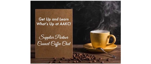 Get Up and Learn What's Up at AAKC! Supplier Partner  Council Coffee Chat