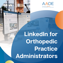 LinkedIn for Orthopedic Practice Administrators