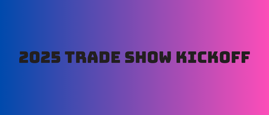 2025 Trade Show Kickoff