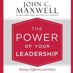 The Power of Your Leadership Making a Difference with Others