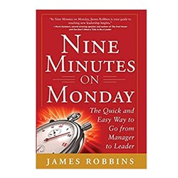 Nine Minutes on Monday. The Quick and Easy Way to Go From Manager to Leader