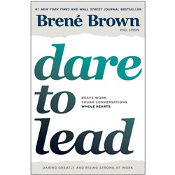 Dare to Lead. Brave Work. Tough Conversations. Whole Hearts.