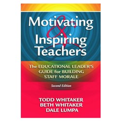 Motivating & Inspiring Teachers. The Educational Leaders Guide for Building Staff Morale