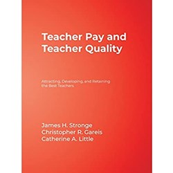 Teacher Pay and Teacher Quality. Attracting, Developing, and Retaining the Best Teachers