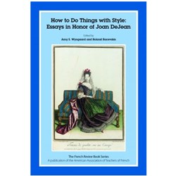How to Do Things with Style Essays in Honor of Joan DeJean - Print Copy (+ Digital Download)