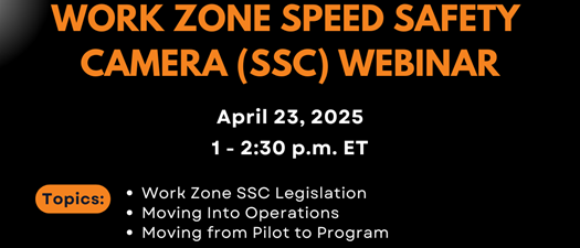 Work Zone Speed Safety Camera (SSC) Webinar