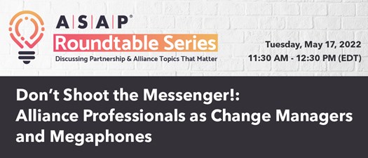 Don't Shoot the Messenger!: Alliance Professionals as Change Managers