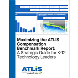 Maximizing the ATLIS Compensation Report - A Strategic Guide for K–12 Technology Leaders
