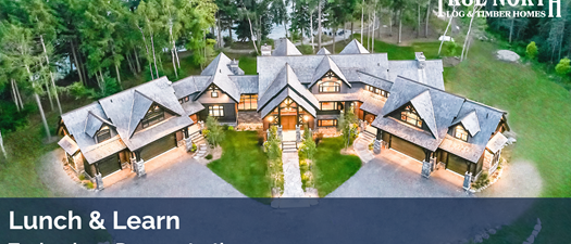 Lunch & Learn by True North Log & Timber Homes