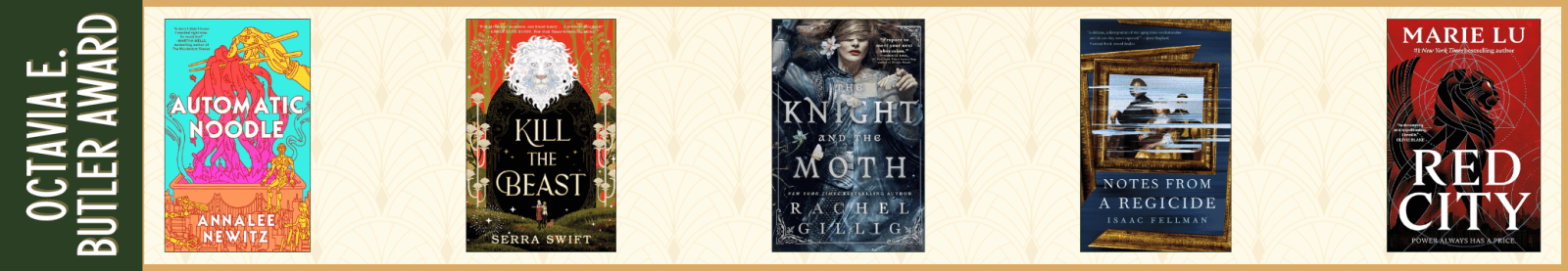 Automatic Noodle by Annalee Newitz (Tordotcom) Kill the Beast by Serra Swift (Tor Books) The Knight and the Moth by Rachel Gillig (Orbit) Notes from a Regicide by Isaac Fellman (Tor Books) Red City by Marie Lu (Tor Books)