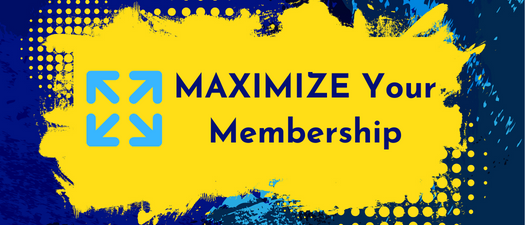 MAXIMIZE Your Membership