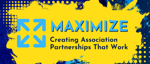 MAXIMIZE – Creating Association Partnerships That Work