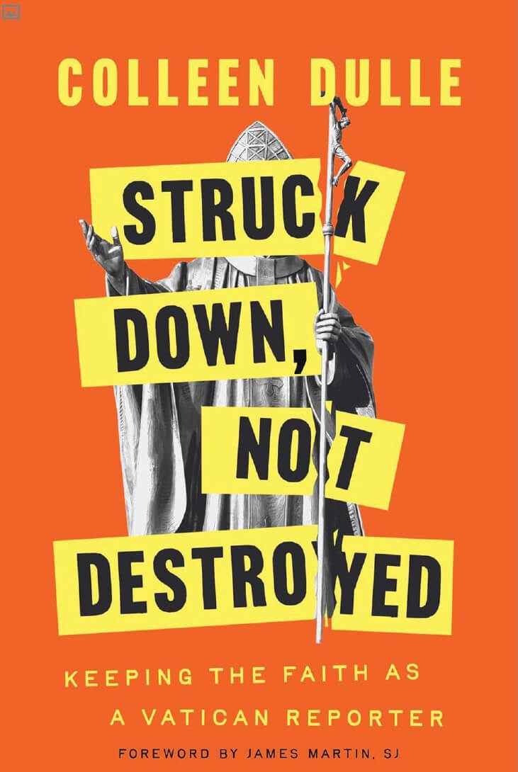 Cover of Colleen Dulle’s book 'Struck Down, Not Destroyed' about keeping the faith as a Vatican reporter.