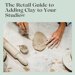 The Retail Guide to Adding Clay to Your Studio- Digital Version