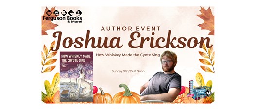 Joshua Erickson Author Event: How Whiskey Made the Coyote Sing