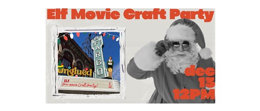 Elf Experience: Movie Screening PLUS Unglued Crafty Pre-Movie Party!