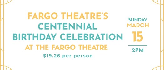 Fargo Theatre's Centennial Birthday Celebration