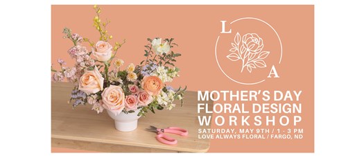 Mother's Day Floral Design Workshop w/ Love Always Floral