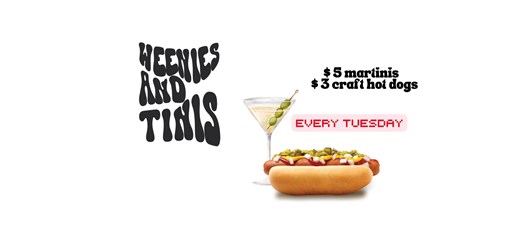 Weenies and Tinis Tuesdays