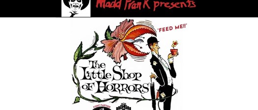Madd Frank Presents "The Little Shop of Horrors"