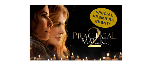 PRACTICAL MAGIC 2 Special Premiere Event