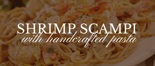 Shrimp Scampi with Handcrafted Pasta