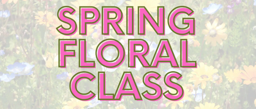 Spring Floral Arrangement Class