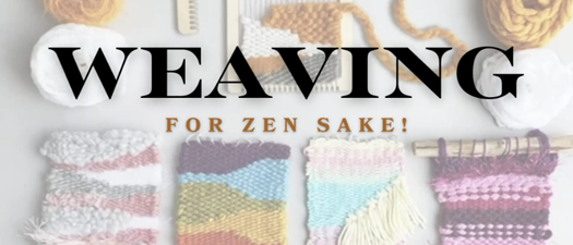 Weaving For Zen Sake | Beginner Loom Weaving with Dana Chase