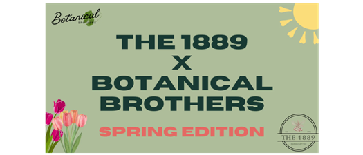 Botanical Brothers X The 1889 | Spring Edition