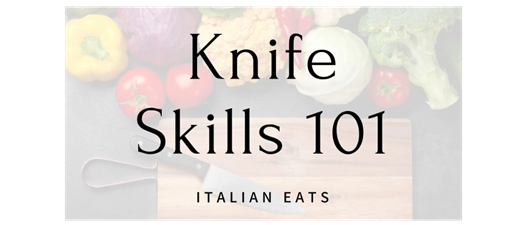 Knife Skills 101 | Italian Eats