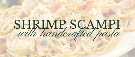 Shrimp Scampi with Handcrafted Pasta