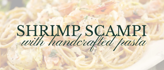 Shrimp Scampi with Handcrafted Pasta