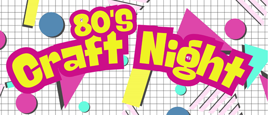 Totally Tubular 80's Craft Night
