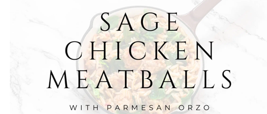 Sage Chicken Meatballs with Parmesan Orzo