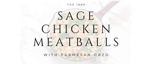 Sage Chicken Meatballs with Parmesan Orzo