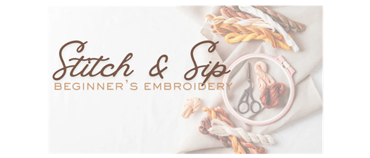 Stitch & Sip: Beginner’s Embroidery