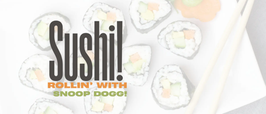 Sushi! | Rollin’ with Snoop Dogg
