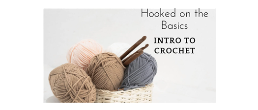 Intro to Crochet | Hooked on the Basics