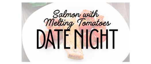 Date Night | Salmon with Melting Tomatoes