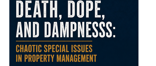“Death, Dope, and Dampness: Chaotic Special Issues in Property Management”