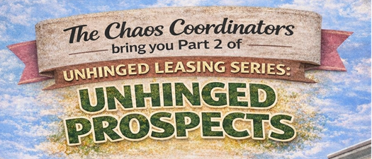 Part 2 of the Unhinged Leasing Series: Unhinged Prospects.